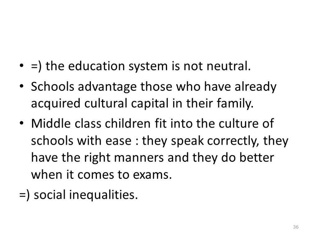 =) the education system is not neutral. Schools advantage those who have already acquired